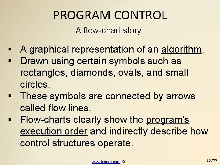 PROGRAM CONTROL A flow-chart story A graphical representation of an algorithm. Drawn using certain
