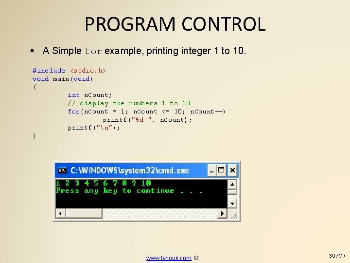 PROGRAM CONTROL A Simple for example, printing integer 1 to 10. #include <stdio. h>
