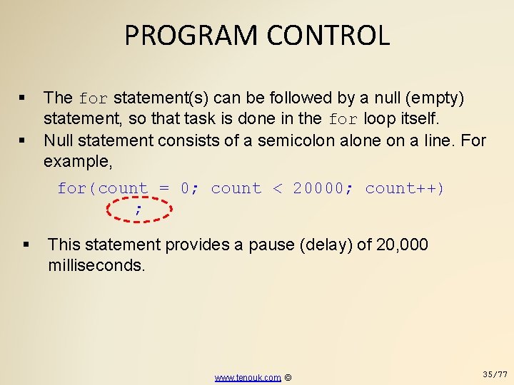 PROGRAM CONTROL The for statement(s) can be followed by a null (empty) statement, so