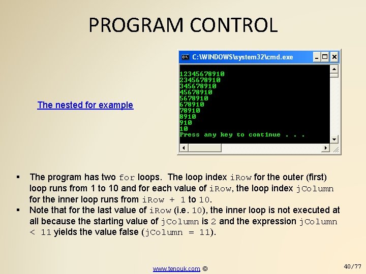 PROGRAM CONTROL The nested for example The program has two for loops. The loop