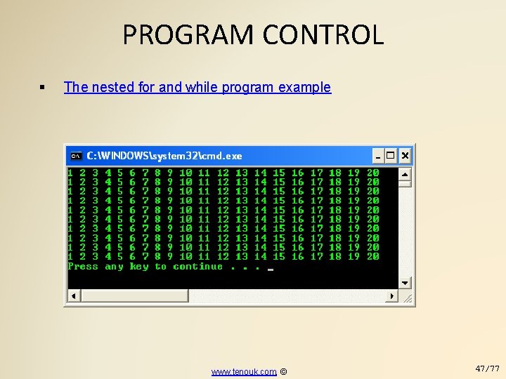 PROGRAM CONTROL The nested for and while program example www. tenouk. com, © 47/77