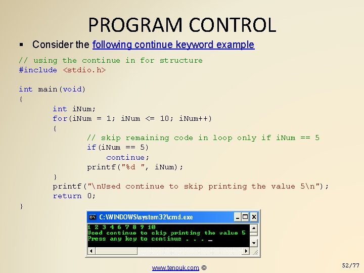 PROGRAM CONTROL Consider the following continue keyword example // using the continue in for