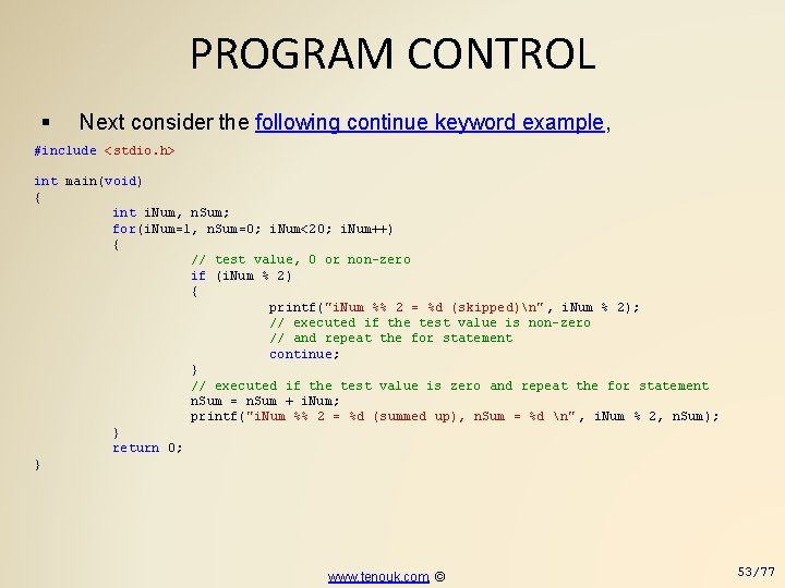 PROGRAM CONTROL Next consider the following continue keyword example, #include <stdio. h> int main(void)