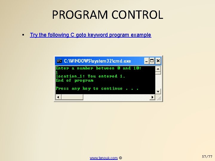 PROGRAM CONTROL Try the following C goto keyword program example www. tenouk. com, ©