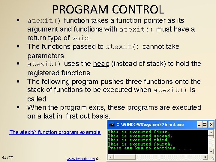 PROGRAM CONTROL atexit() function takes a function pointer as its argument and functions