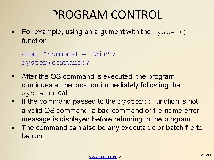 PROGRAM CONTROL For example, using an argument with the system() function, char *command =