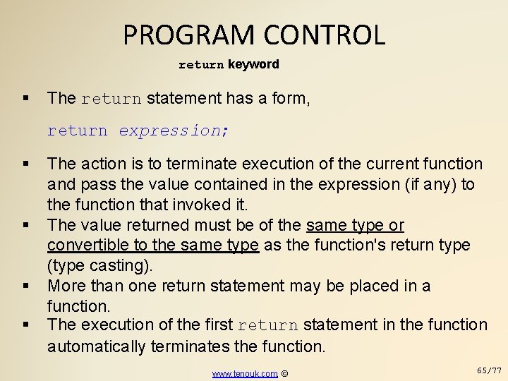 PROGRAM CONTROL return keyword The return statement has a form, return expression; The action