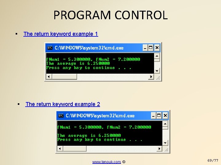PROGRAM CONTROL The return keyword example 1 The return keyword example 2 www. tenouk.