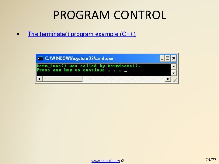 PROGRAM CONTROL The terminate() program example (C++) www. tenouk. com, © 74/77 