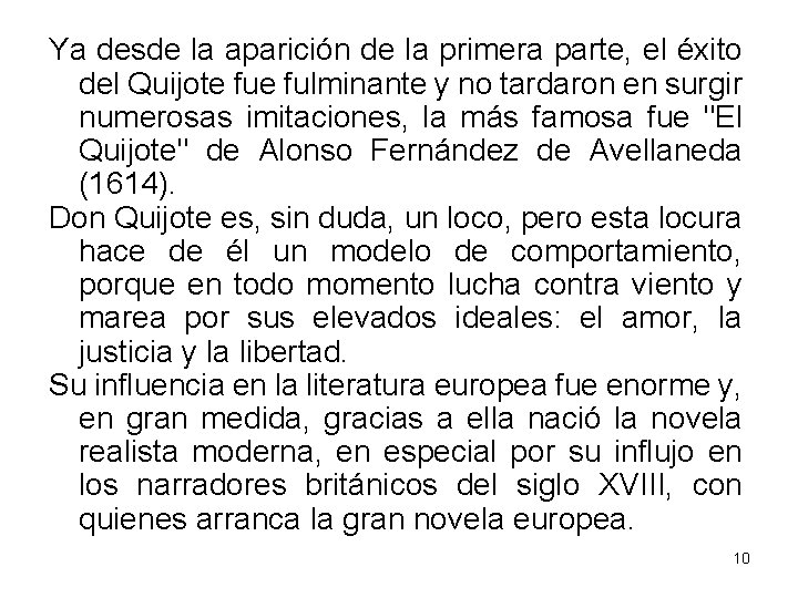 Ya desde la aparición de la primera parte, el éxito del Quijote fulminante y