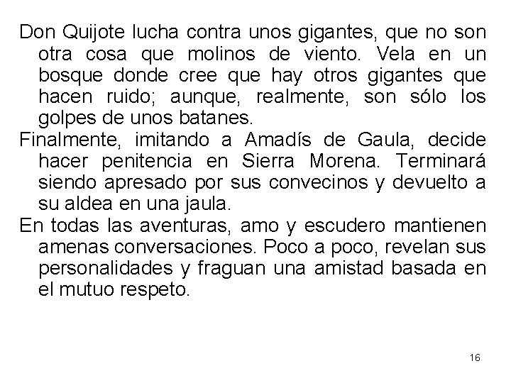 Don Quijote lucha contra unos gigantes, que no son otra cosa que molinos de