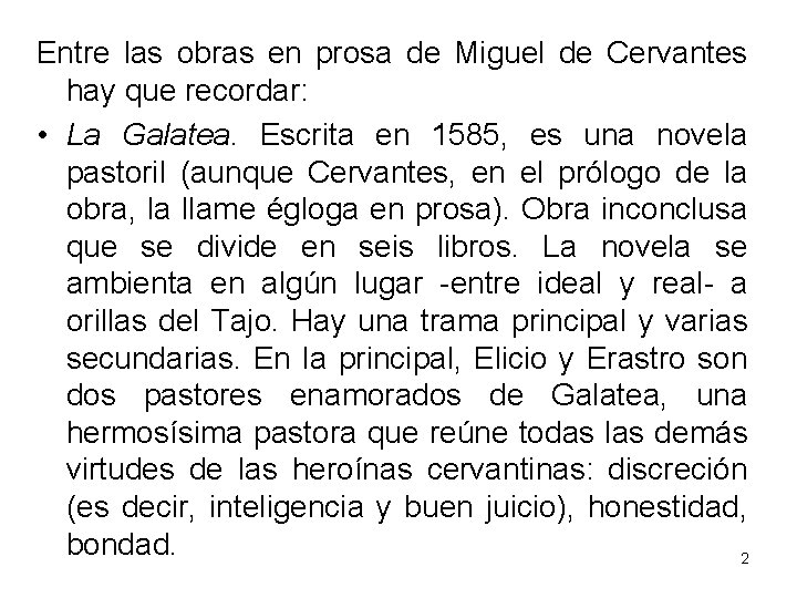 Entre las obras en prosa de Miguel de Cervantes hay que recordar: • La