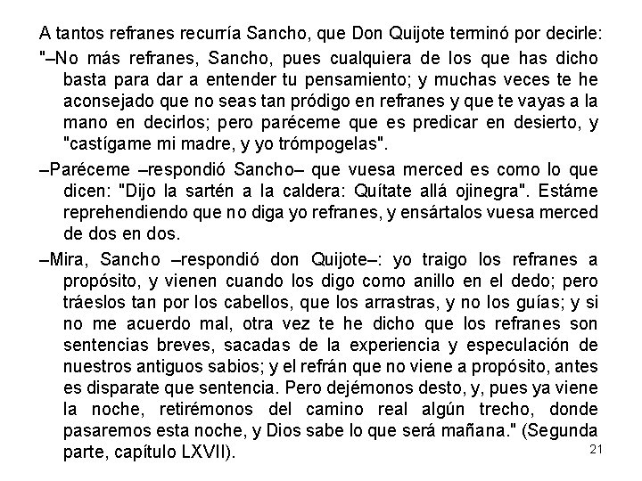 A tantos refranes recurría Sancho, que Don Quijote terminó por decirle: "–No más refranes,