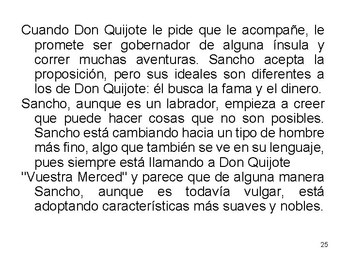 Cuando Don Quijote le pide que le acompañe, le promete ser gobernador de alguna
