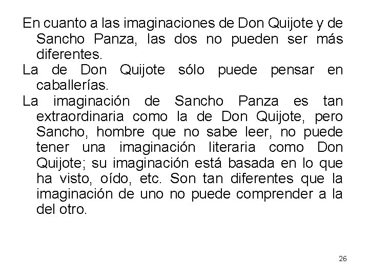 En cuanto a las imaginaciones de Don Quijote y de Sancho Panza, las dos