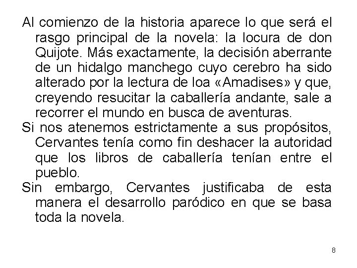 Al comienzo de la historia aparece lo que será el rasgo principal de la