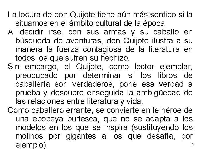 La locura de don Quijote tiene aún más sentido si la situamos en el