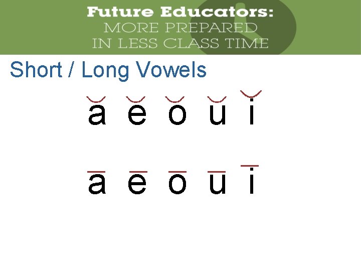 Short / Long Vowels a e o u i 