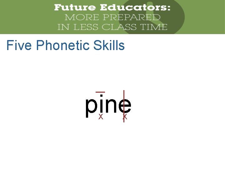 Five Phonetic Skills pine X X 