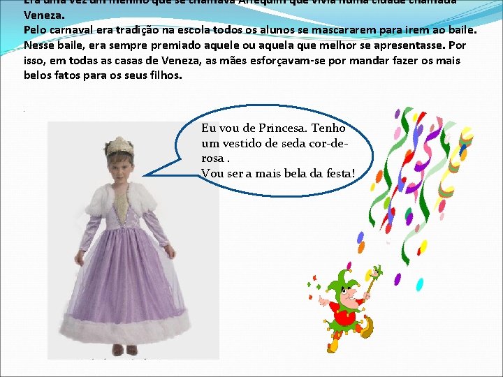 Era uma vez um menino que se chamava Arlequim que vivia numa cidade chamada