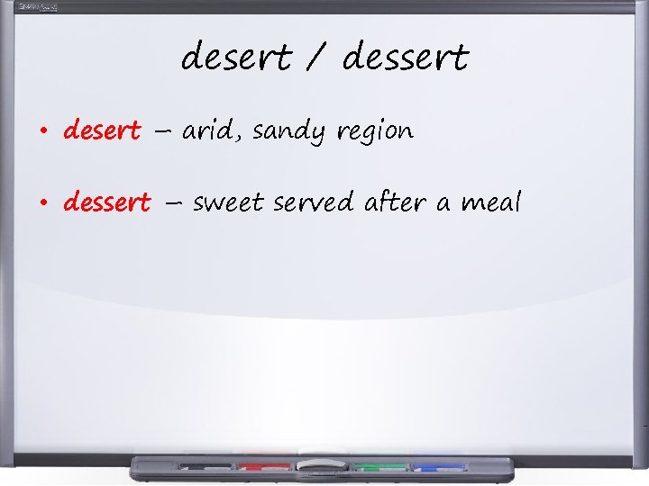 desert / dessert • desert – arid, sandy region • dessert – sweet served