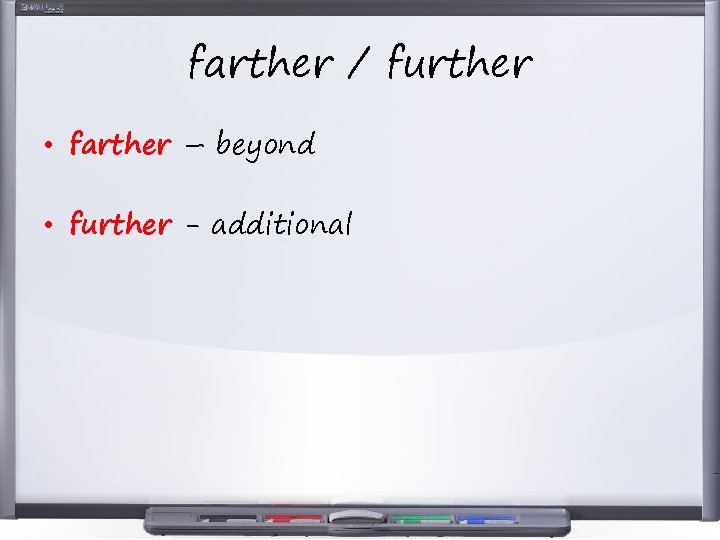 farther / further • farther – beyond • further - additional 