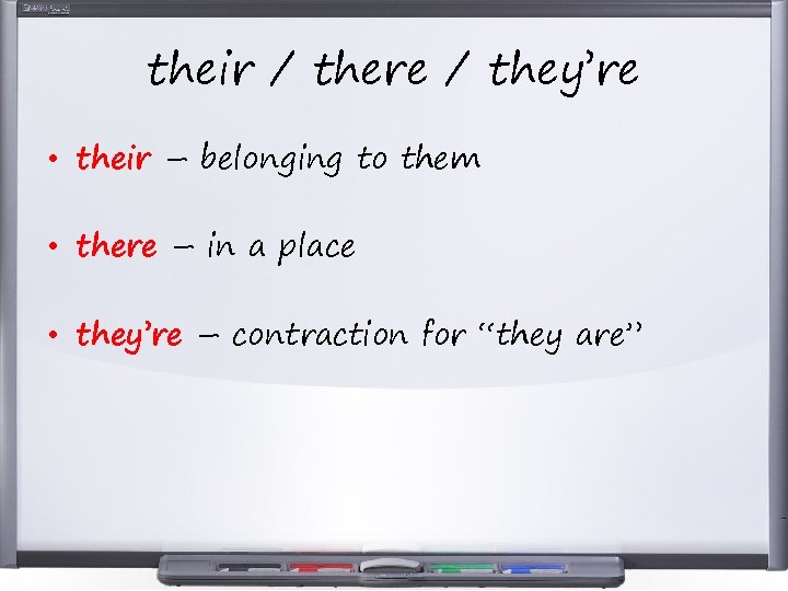 their / there / they’re • their – belonging to them • there –