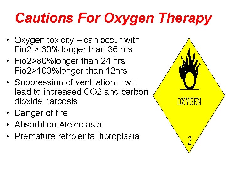Cautions For Oxygen Therapy • Oxygen toxicity – can occur with Fio 2 >