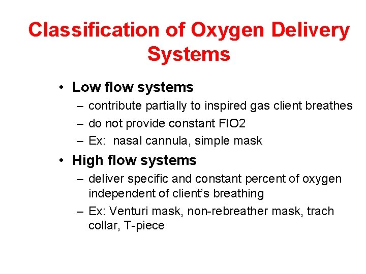 Classification of Oxygen Delivery Systems • Low flow systems – contribute partially to inspired