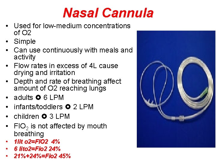 Nasal Cannula • Used for low-medium concentrations of O 2 • Simple • Can