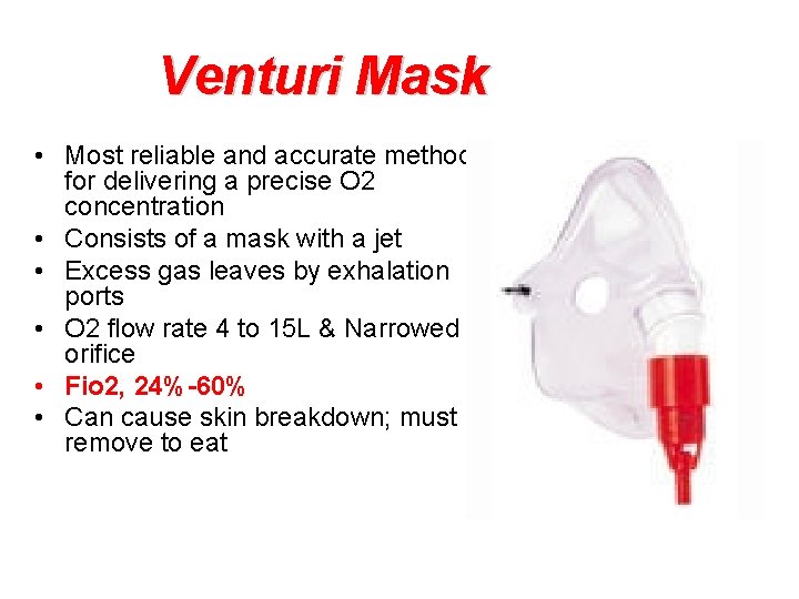 Venturi Mask • Most reliable and accurate method for delivering a precise O 2