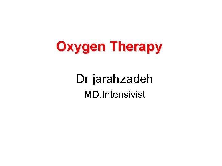 Oxygen Therapy Dr jarahzadeh MD. Intensivist 