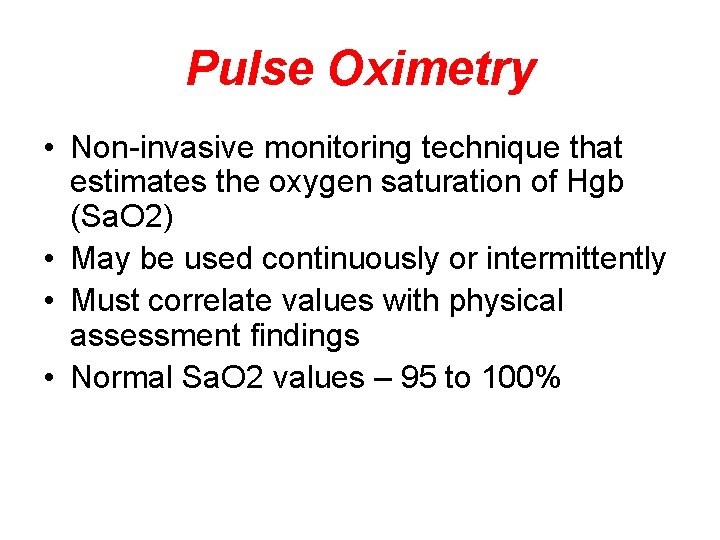 Pulse Oximetry • Non-invasive monitoring technique that estimates the oxygen saturation of Hgb (Sa.