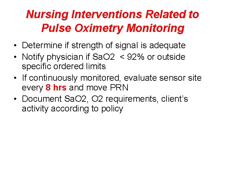 Nursing Interventions Related to Pulse Oximetry Monitoring • Determine if strength of signal is