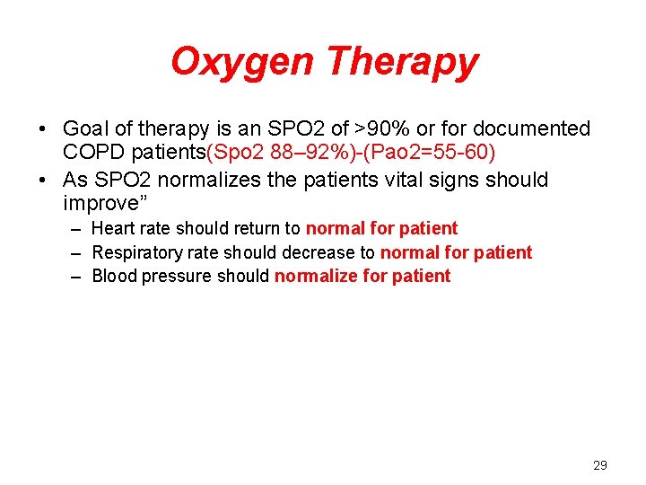 Oxygen Therapy • Goal of therapy is an SPO 2 of >90% or for