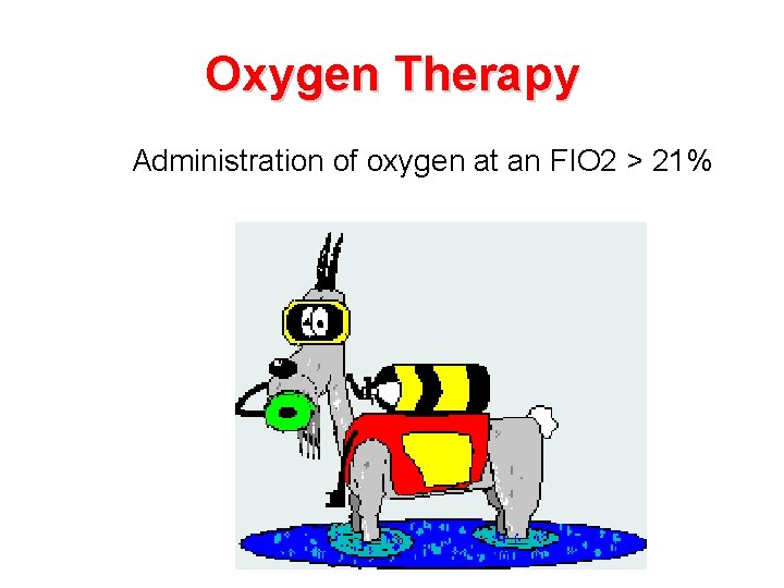 Oxygen Therapy Administration of oxygen at an FIO 2 > 21% 