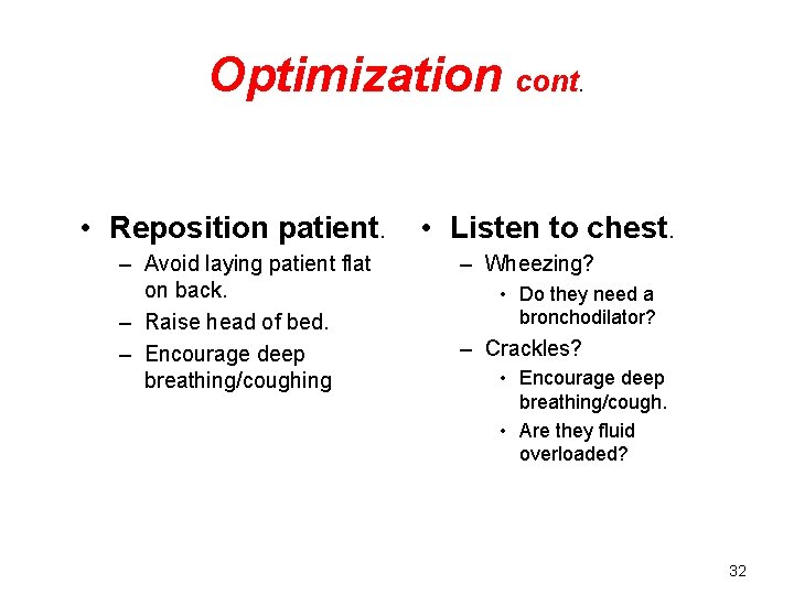 Optimization cont. • Reposition patient. – Avoid laying patient flat on back. – Raise