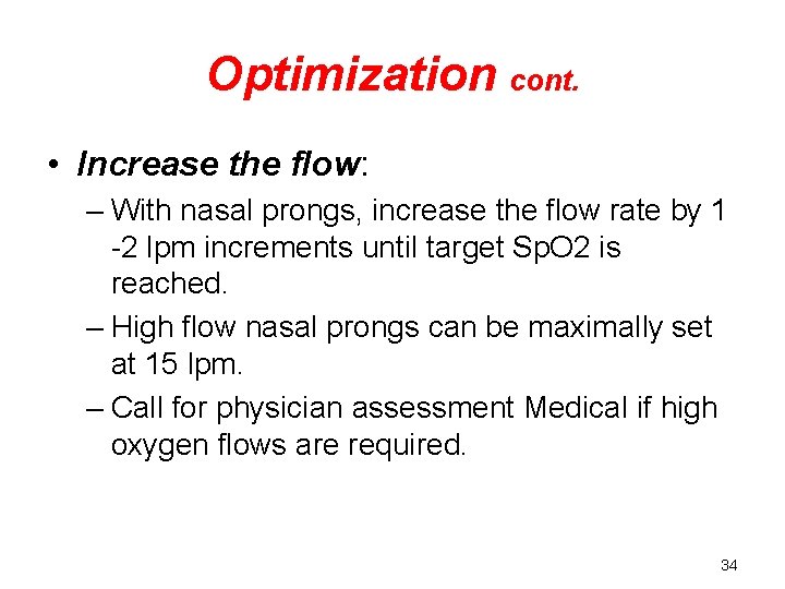 Optimization cont. • Increase the flow: – With nasal prongs, increase the flow rate