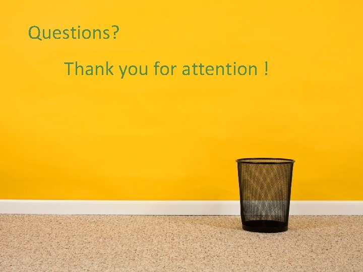 Questions? Thank you for attention ! 