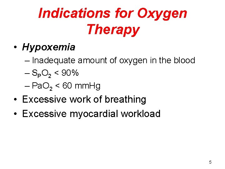 Indications for Oxygen Therapy • Hypoxemia – Inadequate amount of oxygen in the blood