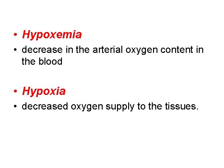  • Hypoxemia • decrease in the arterial oxygen content in the blood •