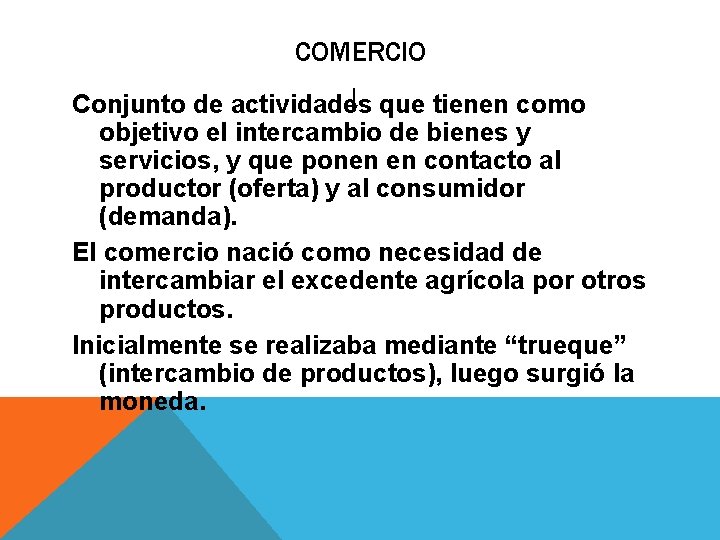 COMERCIO Conjunto de actividades que tienen como objetivo el intercambio de bienes y servicios,