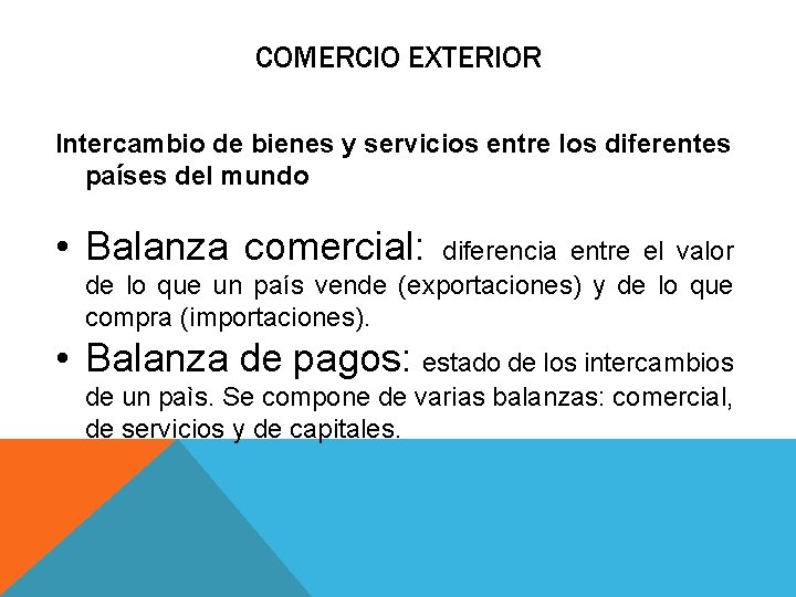 COMERCIO EXTERIOR Intercambio de bienes y servicios entre los diferentes países del mundo •