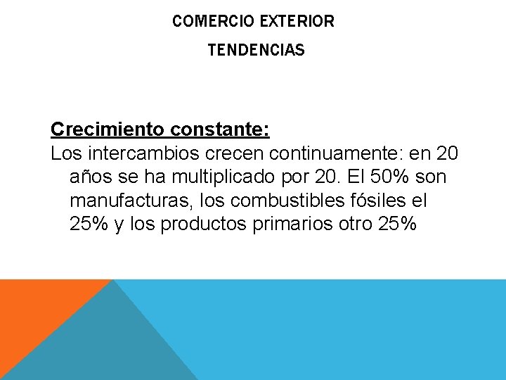 COMERCIO EXTERIOR TENDENCIAS Crecimiento constante: Los intercambios crecen continuamente: en 20 años se ha