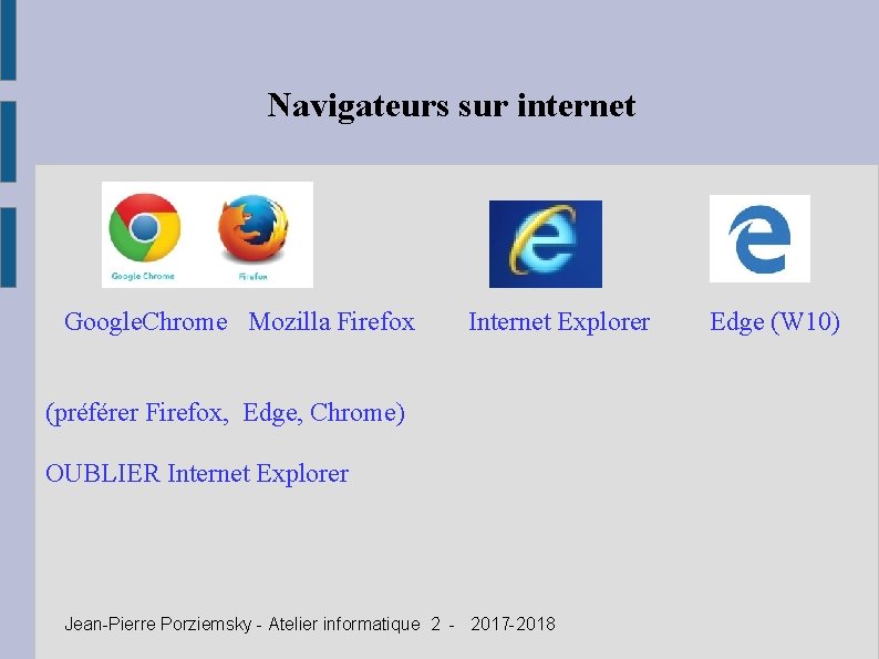 Navigateurs sur internet Google. Chrome Mozilla Firefox Internet Explorer Edge (W 10) (préférer Firefox,