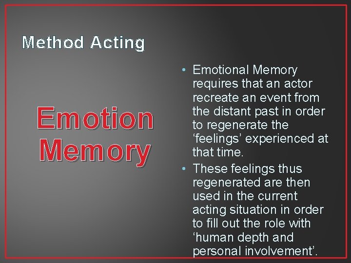 Method Acting Emotion Memory • Emotional Memory requires that an actor recreate an event