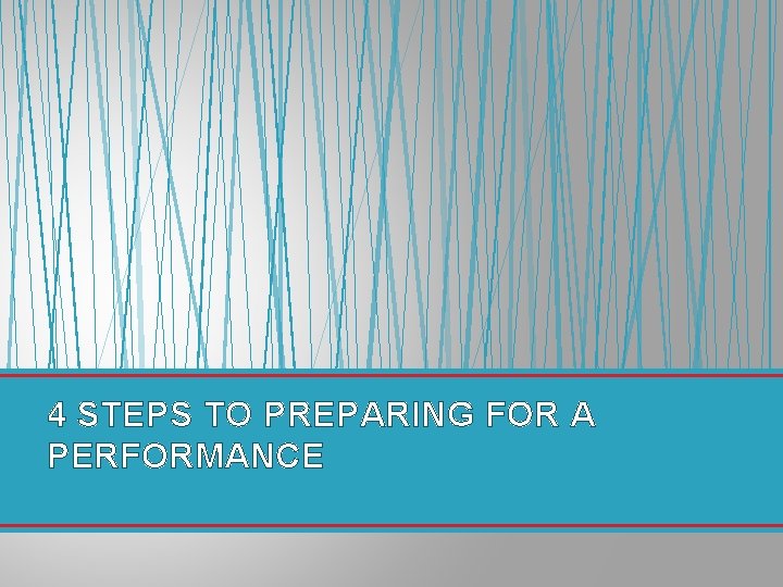 4 STEPS TO PREPARING FOR A PERFORMANCE 
