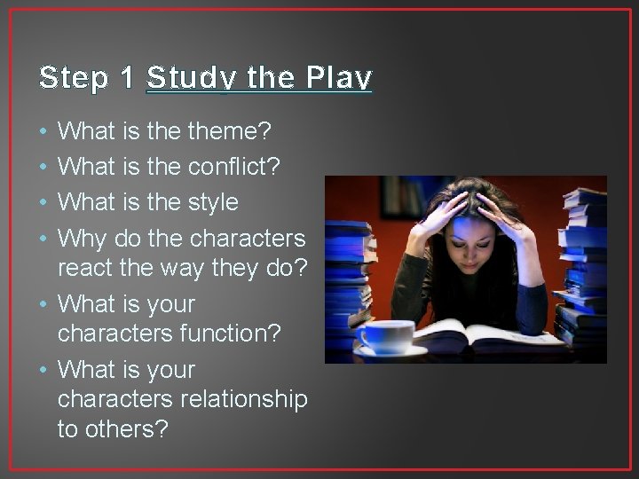 Step 1 Study the Play • • What is theme? What is the conflict?