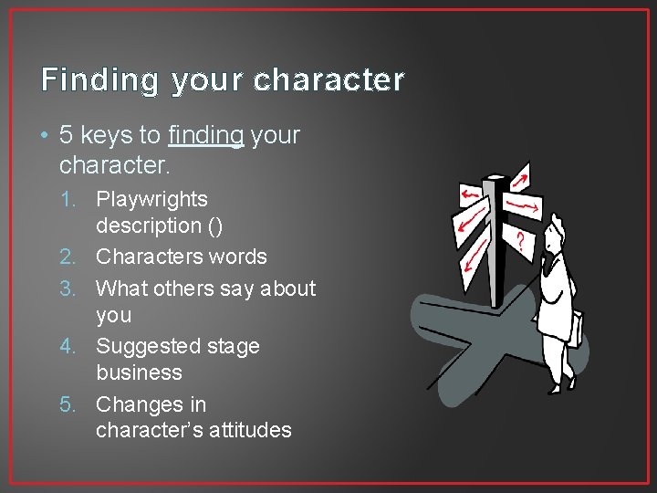 Finding your character • 5 keys to finding your character. 1. Playwrights description ()