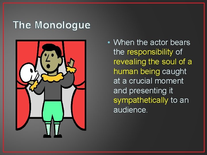 The Monologue • When the actor bears the responsibility of revealing the soul of